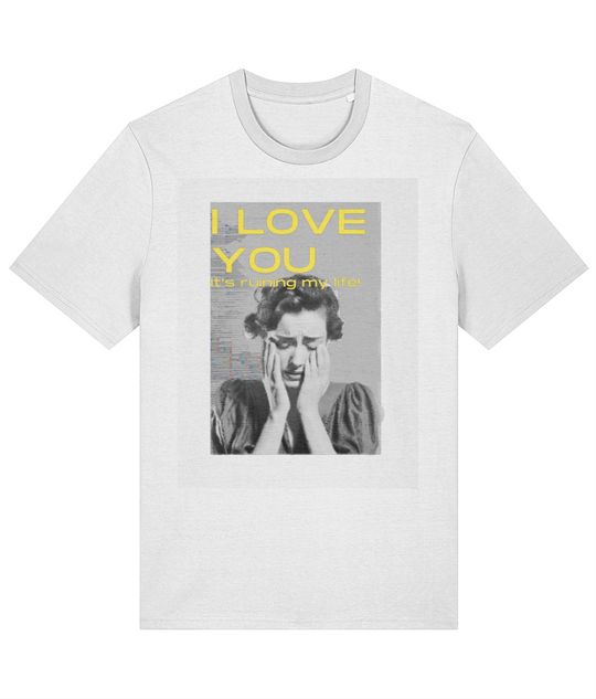 I Love You It's Ruining My Life T Shirt