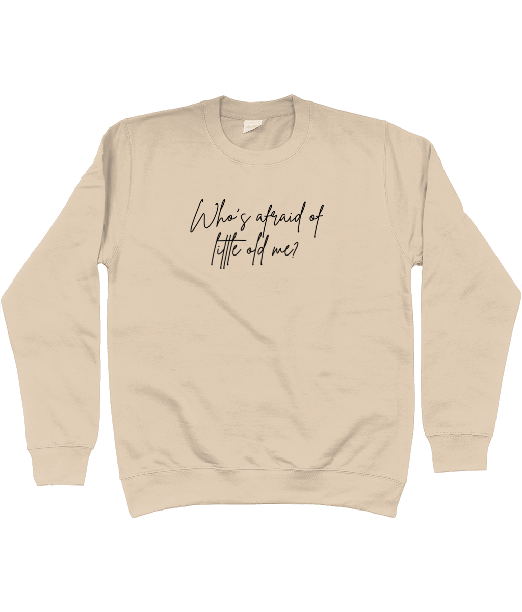 Whos afraid of little old me? Sweatshirt