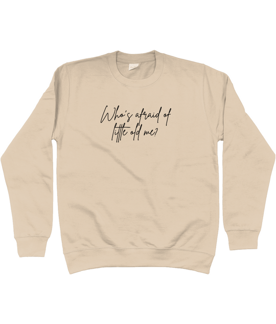 Whos afraid of little old me? Sweatshirt