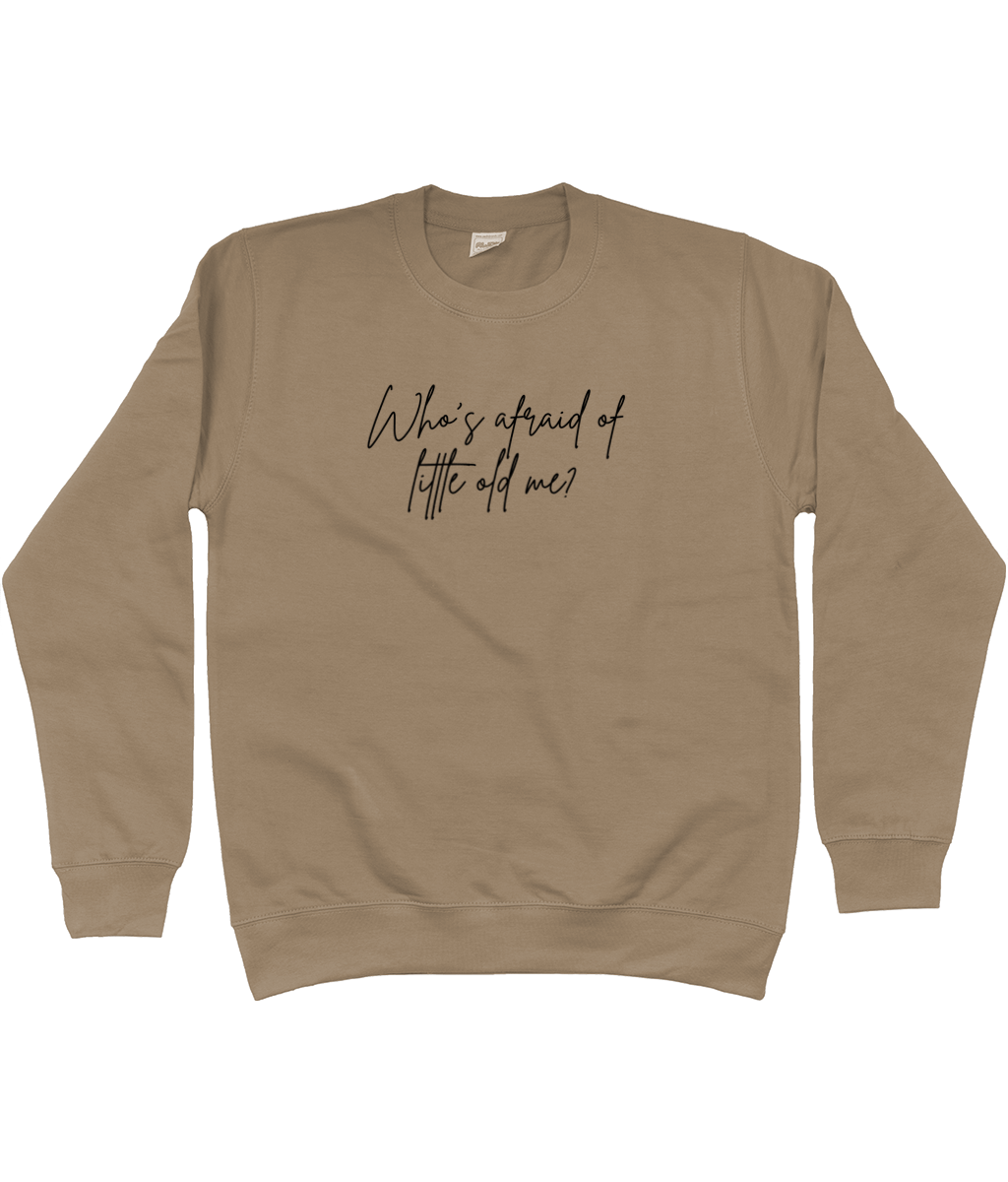 Whos afraid of little old me? Sweatshirt